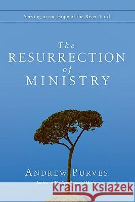 The Resurrection of Ministry: Serving in the Hope of the Risen Lord Andrew Purves 9780830837410 InterVarsity Press - książka