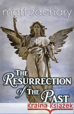 The Resurrection of the Past Matt Zachary 9781499741889 Createspace - książka