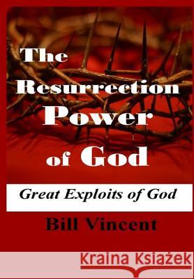 The Resurrection Power of God: Great Exploits of God Bill Vincent 9780359321926 Rwg Publishing - książka