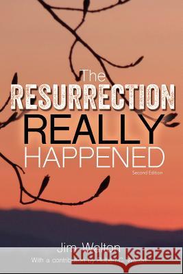 The Resurrection Really Happened Jim Walton Robert C. Walton 9781534887145 Createspace Independent Publishing Platform - książka