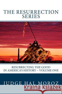 The Resurrection Series: Resurrecting the Good in America's History Hal Moroz 9781503067318 Createspace - książka