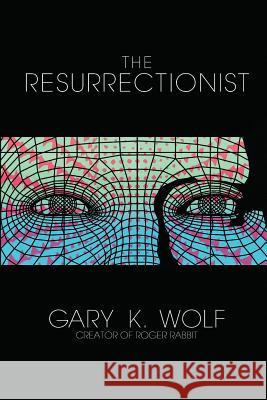 The Resurrectionist Gary K. Wolf 9781973825234 Createspace Independent Publishing Platform - książka