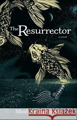 The Resurrector Moshe Mikanovsky   9781637308103 New Degree Press - książka