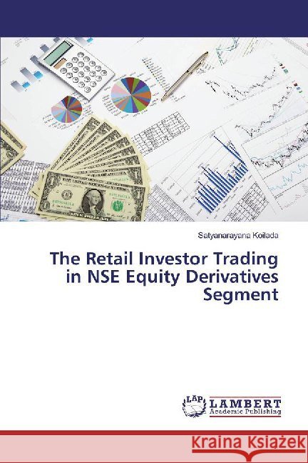 The Retail Investor Trading in NSE Equity Derivatives Segment Koilada, Satyanarayana 9786139992904 LAP Lambert Academic Publishing - książka