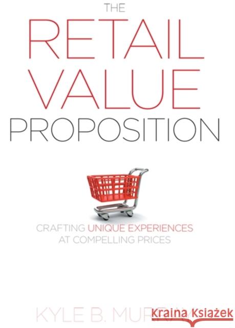 The Retail Value Proposition: Crafting Unique Experiences at Compelling Prices Murray, Kyle 9781442643635  - książka