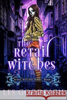The Retail Witches Les Goodrich 9781981822935 Createspace Independent Publishing Platform - książka