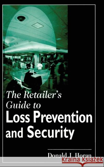 The Retailer's Guide to Loss Prevention and Security Donald J. Horan 9780849381102 CRC Press - książka