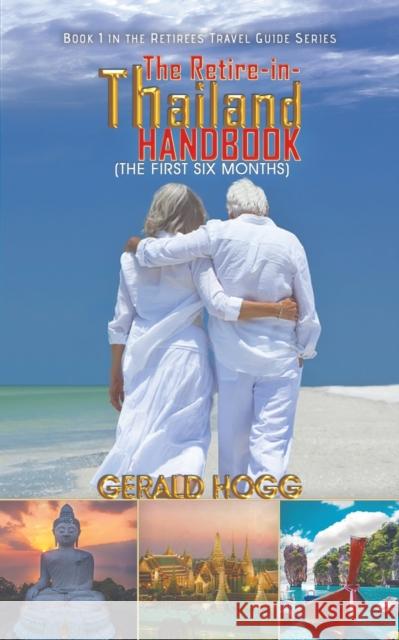 The Retire-in-Thailand Handbook (The First Six Months) Gerald Hogg 9781528928533 Austin Macauley - książka