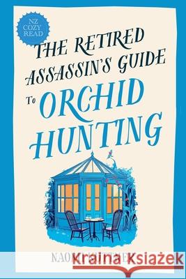 The Retired Assassin's Guide to Orchid Hunting Naomi Kuttner 9781991430045 Naomi - książka