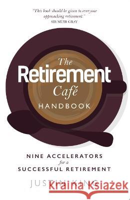 The Retirement Caf? Handbook: Nine Accelerators for a Successful Retirement Justin King 9781739410308 Retirement Cafe - książka