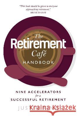 The Retirement Cafe Handbook: Nine Accelerators for a Successful Retirement Justin King   9781739410322 The Retirement Cafe - książka