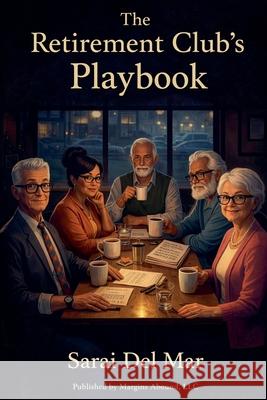 The Retirement Game Playbook: Playing For Keeps Sarai del Mar 9781969310089 Margins Abound LLC - książka