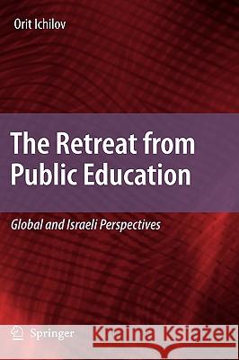 The Retreat from Public Education: Global and Israeli Perspectives Ichilov, Orit 9781402095696 Springer - książka