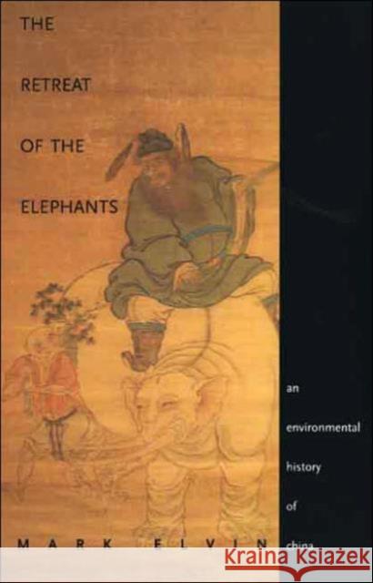 The Retreat of the Elephants: An Environmental History of China Elvin, Mark 9780300119930 Yale University Press - książka