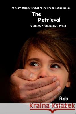 The Retrieval: A James Montrayne novella Cherville, Rob 9781508968757 Createspace Independent Publishing Platform - książka