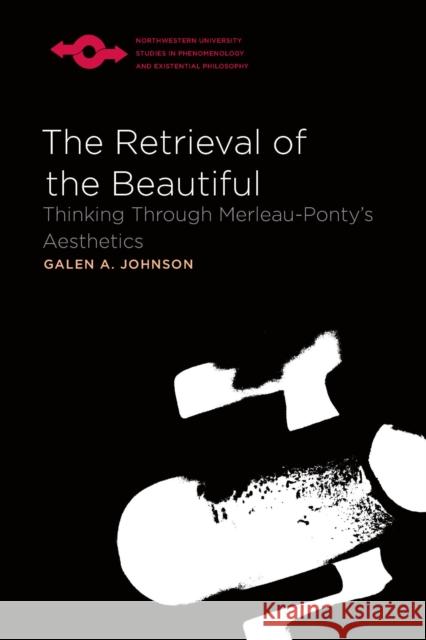 The Retrieval of the Beautiful: Thinking Through Merleau-Ponty's Aesthetics Johnson, Galen A. 9780810125643 Northwestern University Press - książka