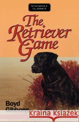 The Retriever Game Boyd Gibbons 9780811737043 Stackpole Books - książka
