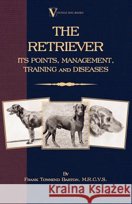 The Retriever: Its Points; Management; Training & Diseases (Labrador, Flat-Coated, Curly-Coated) Townend Barton, Frank 9781846640285 Vintage Dog Books - książka