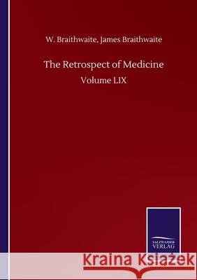 The Retrospect of Medicine: Volume LIX W. Braithwaite James Braithwaite 9783752505023 Salzwasser-Verlag Gmbh - książka