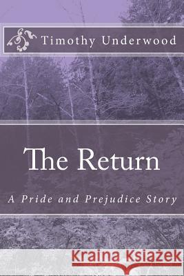 The Return: A Pride and Prejudice Story Timothy Underwood 9781517407414 Createspace - książka