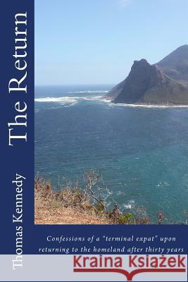 The Return: Confessions of a Terminal Expat Upon Returning to the Homeland After Thirty Years Thomas Kennedy 9781533347695 Createspace Independent Publishing Platform - książka