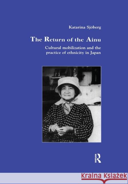 The Return of Ainu: Cultural mobilization and the practice of ethnicity in Japan Sjoberg, Katarina 9781138985407 Routledge - książka