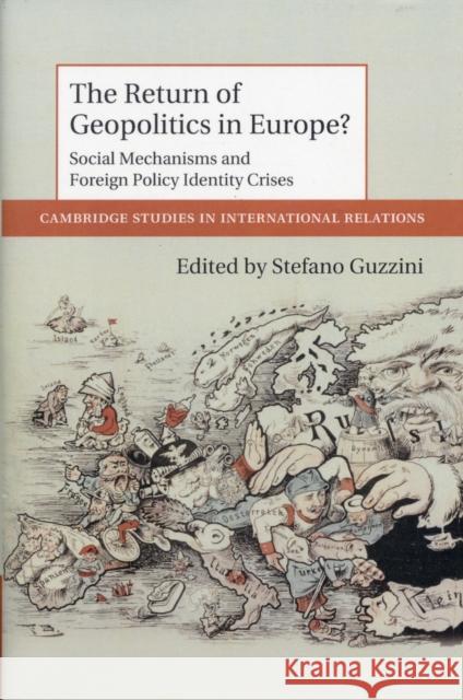 The Return of Geopolitics in Europe?: Agency, Body and Emotion in International Relations Guzzini, Stefano 9781107027343  - książka