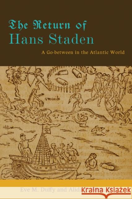 The Return of Hans Staden: A Go-Between in the Atlantic World Duffy, Eve M. 9781421403458 JOHNS HOPKINS UNIVERSITY PRESS - książka