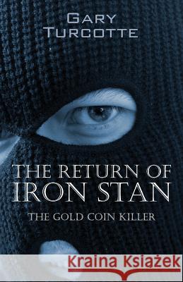 The Return of Iron Stan: The Gold Coin Killer Turcotte, Gary 9781478709961 Outskirts Press - książka