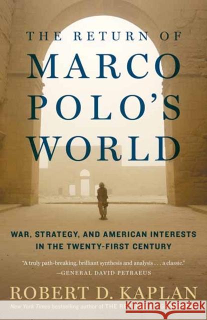 The Return of Marco Polo's World: War, Strategy, and American Interests in the Twenty-first Century Robert D. Kaplan 9780812986617 Random House Trade - książka