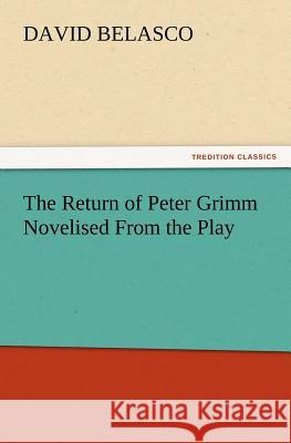 The Return of Peter Grimm Novelised from the Play David Belasco 9783847240518 tredition GmbH - książka