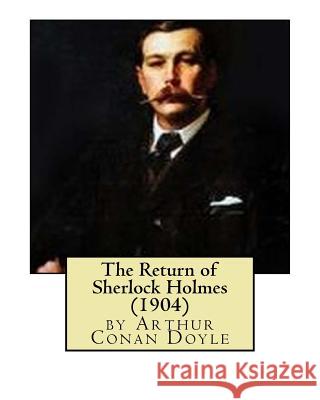 The Return of Sherlock Holmes (1904), by Arthur Conan Doyle Arthur Conan Doyle 9781530815432 Createspace Independent Publishing Platform - książka
