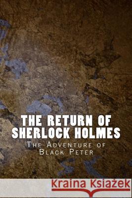 The Return of Sherlock Holmes: The Adventure of Black Peter Sir Arthur Conan Doyle 9781530682553 Createspace Independent Publishing Platform - książka