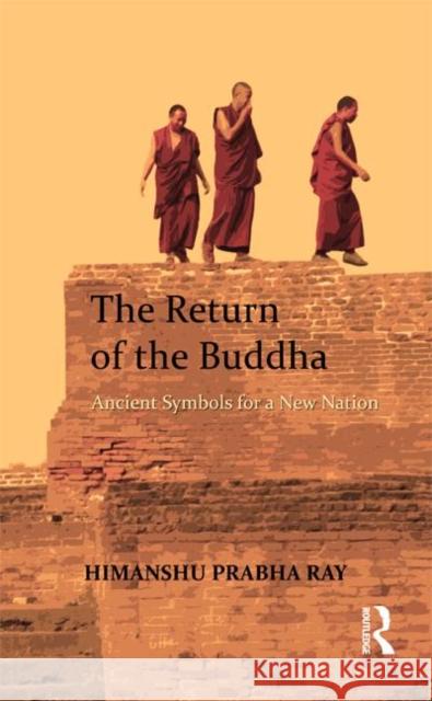 The Return of the Buddha: Ancient Symbols for a New Nation Ray, Himanshu Prabha 9780415711159 Routledge India - książka
