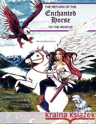 The Return of the Enchanted Horse to the Rescue Raul Aldo Hernandez 9781441596369 Xlibris Corporation - książka