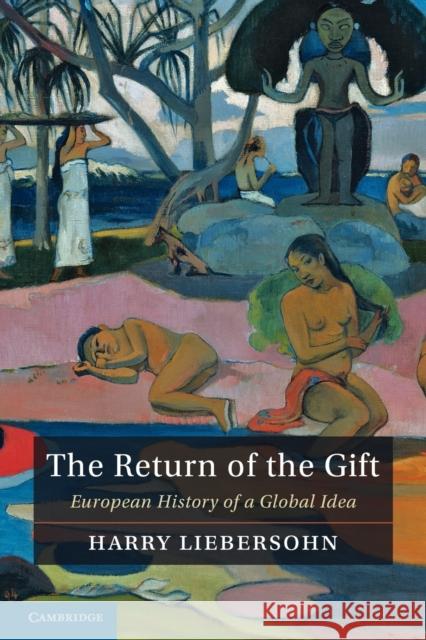 The Return of the Gift: European History of a Global Idea Liebersohn, Harry 9781107411418 Cambridge University Press - książka