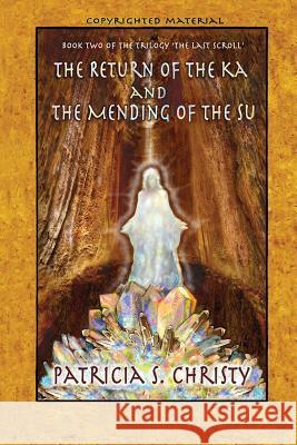 The Return of the Ka and the Mending of the Su Patricia S. Christy 9781629671222 Patricia S. Christy - książka