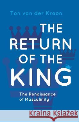 The Return of the King: A Renaissance of Masculinity Ton Van Der Kroon 9781521464083 Independently Published - książka