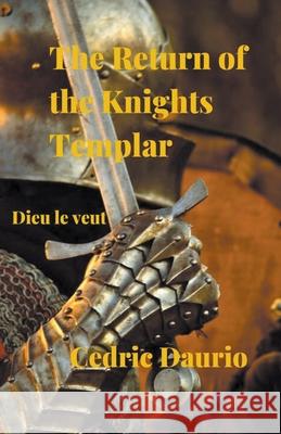 The Return of the Knights Templar- Dieu le Veut Cedric Daurio 9781393145820 Draft2digital - książka