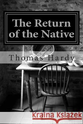 The Return of the Native: (Thomas Hardy Classics Collection) Hardy, Thomas 9781502312082 Createspace - książka