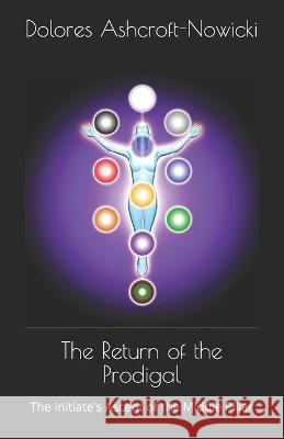 The Return of the Prodigal: The Initiate's Ascent of the Middle Pillar Dolores Ashcroft-Nowicki, Chris Hill, Steven/Carol Lomax 9781896238265 Twin Eagles Publishing - książka