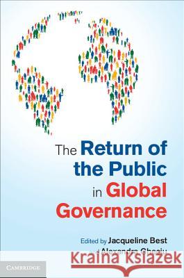 The Return of the Public in Global Governance Jacqueline Best & Alexandra Gheciu 9781107052956 CAMBRIDGE UNIVERSITY PRESS - książka