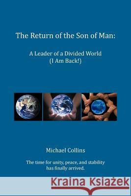 The Return of the Son of Man: A Leader of a Divided World (I Am Back!) Collins, Michael 9781479771400 Xlibris Corporation - książka