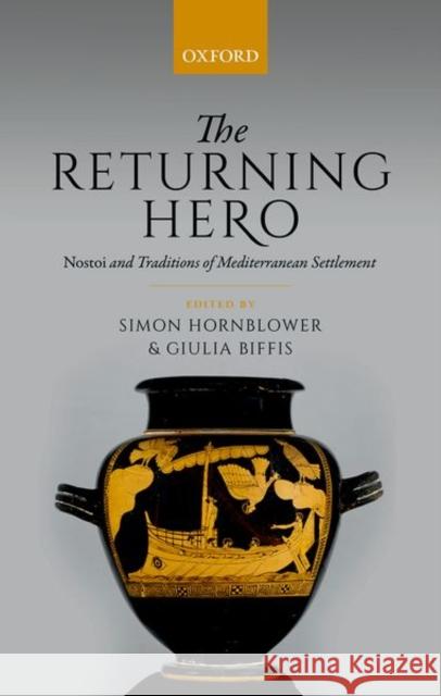 The Returning Hero: Nostoi and Traditions of Mediterranean Settlement Hornblower, Simon 9780198811428 Oxford University Press, USA - książka