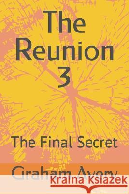 The Reunion 3: The Final Secret Avery, Graham 9798841071990 Independently published - książka