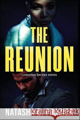 The Reunion: A Contemporary Romantic Suspense Novel (The Langston Sisters Book 1) Frazier, Natasha D. 9780999449684 Encouraging Works - książka