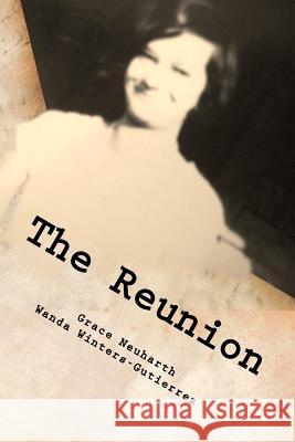 The Reunion: An Adopted Child's Letters to a Missing Mother Grace Ann Neuharth Wanda Winters-Gutierrez 9781466259546 Createspace - książka