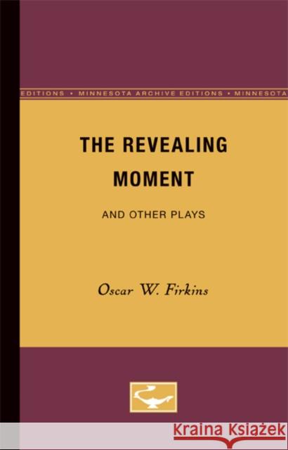 The Revealing Moment and Other Plays Oscar W. Firkins 9780816657681 University of Minnesota Press - książka