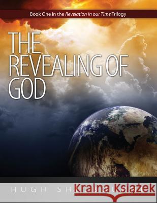 The Revealing of God: Book One in the Revelation in Our Time Trilogy Shelbourne, Hugh 9781936076765 Innovo Publishing LLC - książka