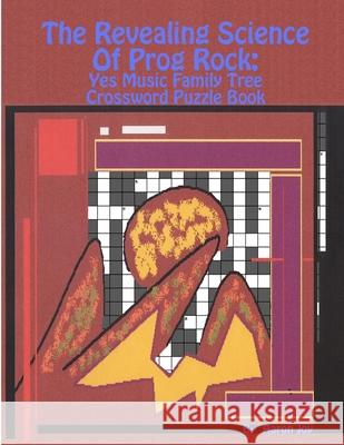 The Revealing Science Of Prog Rock: Yes Music Family Tree Crossword Puzzle Book Aaron Joy 9781387711987 Lulu.com - książka